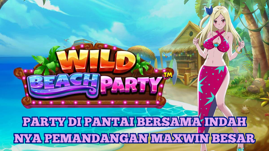 WILD BEACH PARTY BERSAMA INDAH NYA MAXWIN BESAR