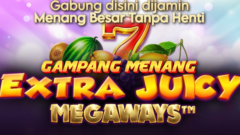 GAMPANG MENANG MAIN DI EXTRA JUICY MEGAWAYS