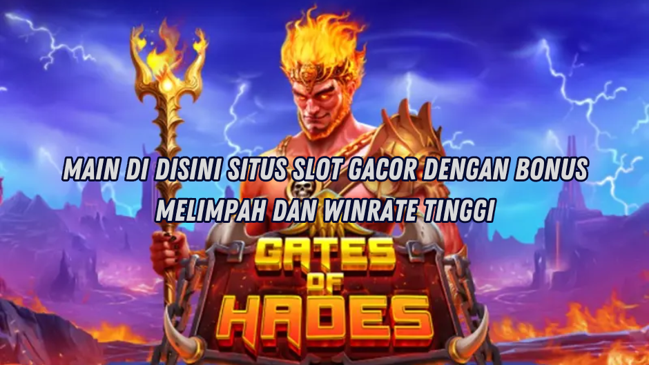 MAXWIN MELIMPAH MAIN DI GATES OF HADES SLOT
